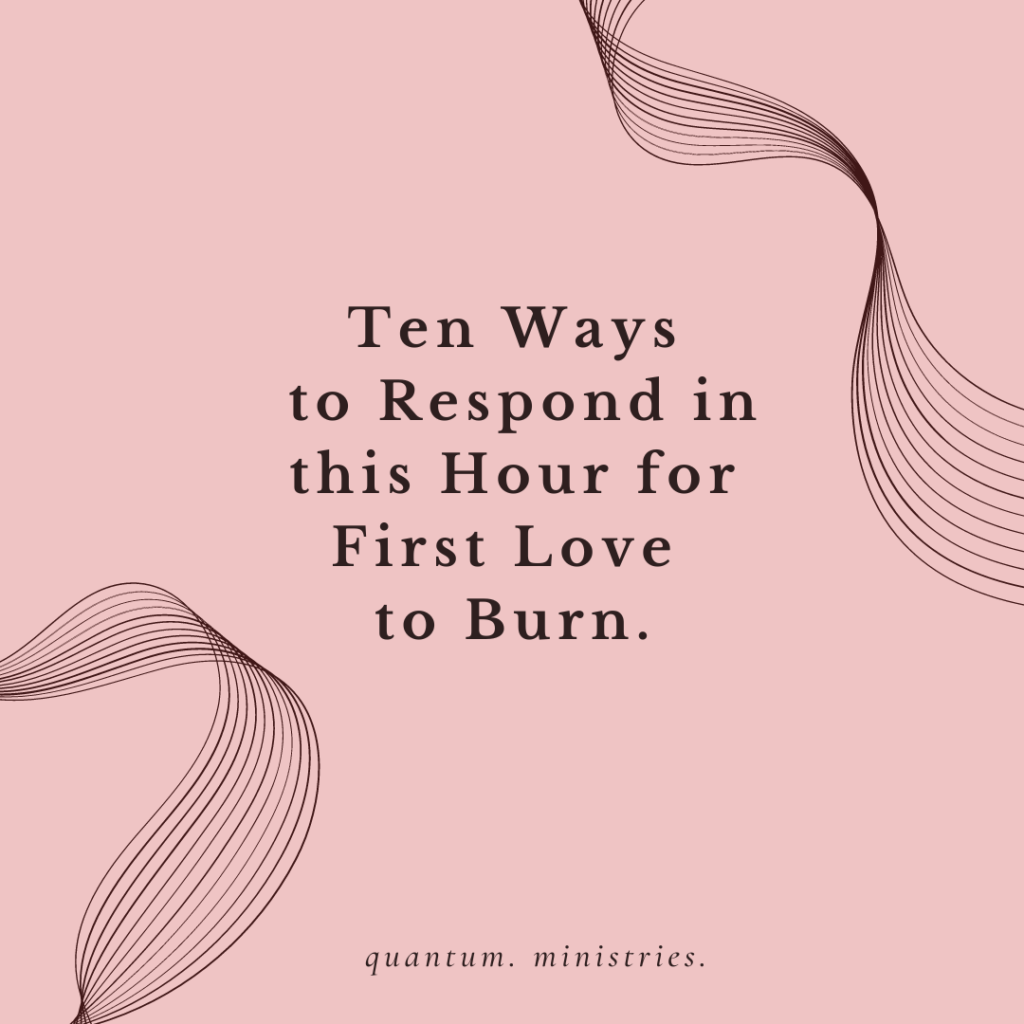 Ten Ways to Respond in this Hour for First Love to Burn